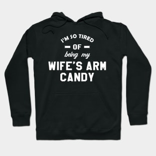 Husband - I'm so tired of being my wife's arm candy Hoodie